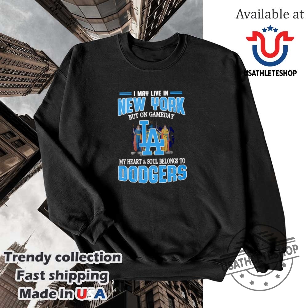 I May Live In New York But On Gameday My Heart And Soul Belongs To Dodgers Shirt 5 I may live in New York but on gameday my heart and soul belongs to Dodgers shirt