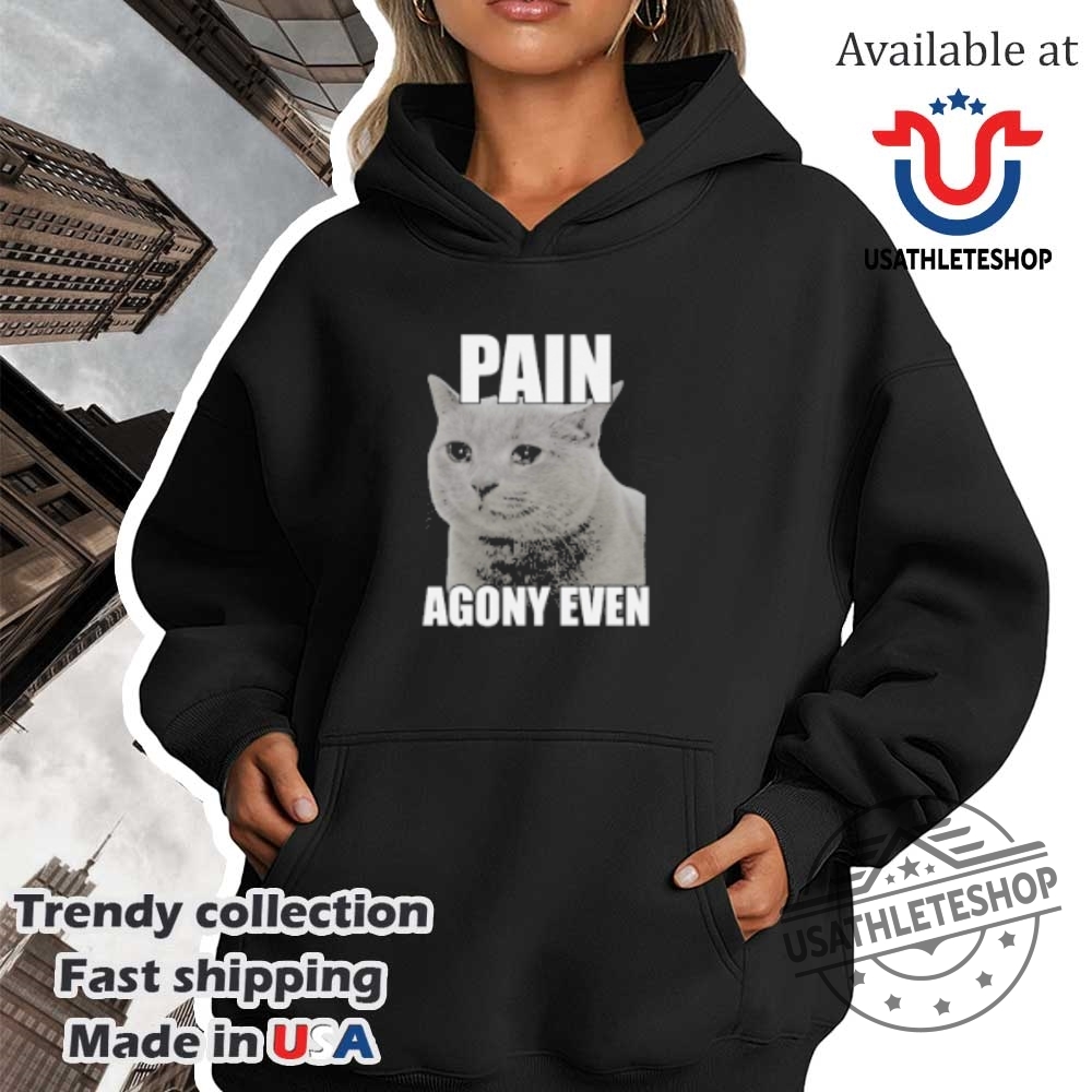 Pain Agony Even Cat Tshirts 4 Pain Agony Even Cat T-Shirts