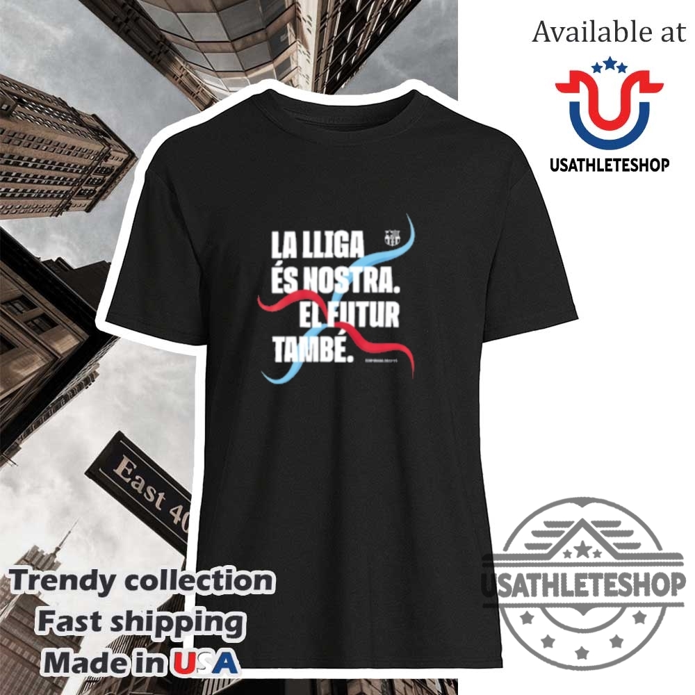 "Celebrate Barcelona's 2024-2025 La Liga Triumph with Exclusive Shirts" 11 Fc Barcelona La Liga Es Nostra El Futur Tambe Shirt