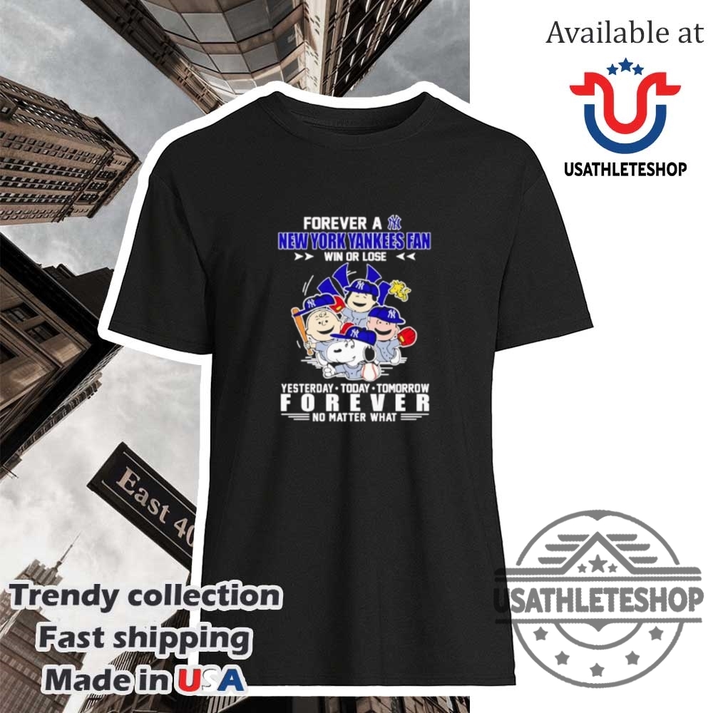 Discover the Best New York Yankees Themed Shirts for 2025 Fans! 7 Peanuts Forever A New York Yankees Fan Win Or Lose Yesterday Today Tomorrow Forever No Matter What Tshirts