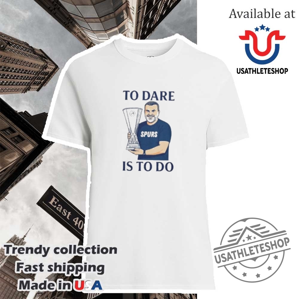 "Top Son Heung-min Shirts: Legendary Tottenham Designs for Fans" 8 To Dare Is To Do Ange Postecoglou Tottenham Hotspur Shirt