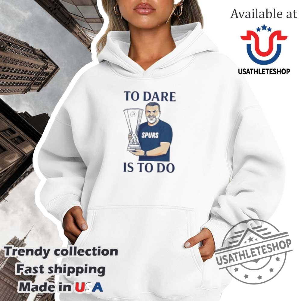 To Dare Is To Do Ange Postecoglou Tottenham Hotspur Shirt 4 To dare is to do Ange Postecoglou Tottenham Hotspur shirt