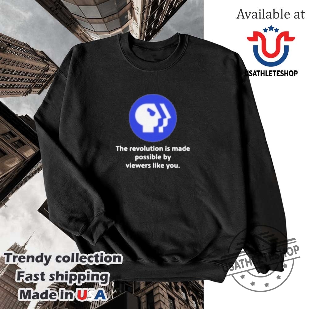 Pbs Logo The Revolution Is Made Possible By Viewers Like You Shirt 5 Pbs Logo The Revolution Is Made Possible By Viewers Like You Shirt