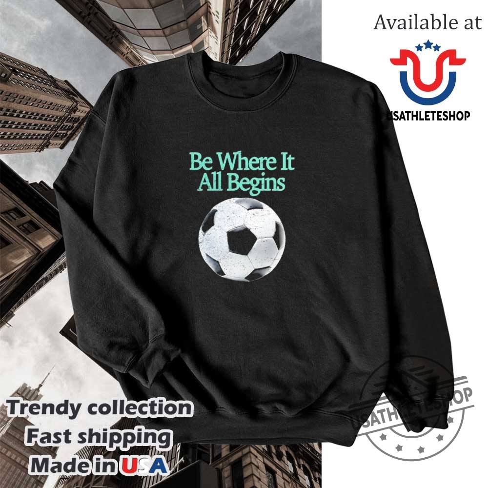 Be Where It All Begins Inspiring Motivational Graphic Tee 5 Be Where It All Begins – Inspiring Motivational Graphic Tee