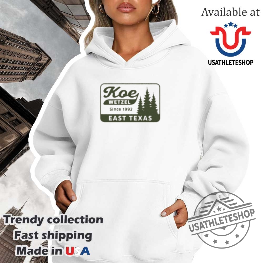 Koe Wetzel East Texas Pines Since 1992 Shirt 4 Koe Wetzel East Texas Pines Since 1992 Shirt