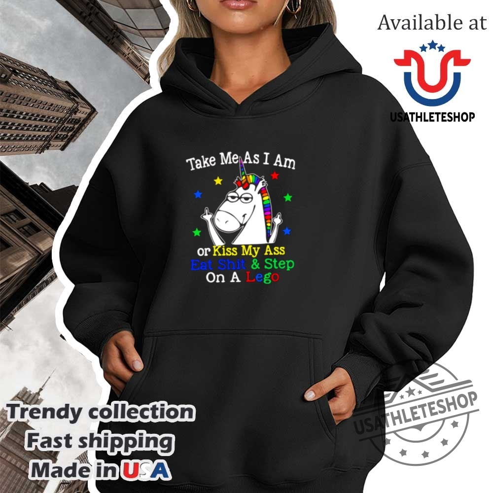 Unicorn Take Me As I Am Or Kiss My Ass Eat Shit And Step On A Lego Shirt 4 Unicorn take me as I am or kiss my ass eat shit and step on a lego shirt