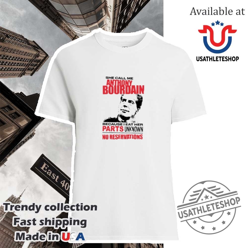 "Top Football and NBA-Themed Sneakers and Shirts for Fans" 23 She Call Me A Anthony Bourdain Because I Eat Her Parts Unknown No Reservations Shirt