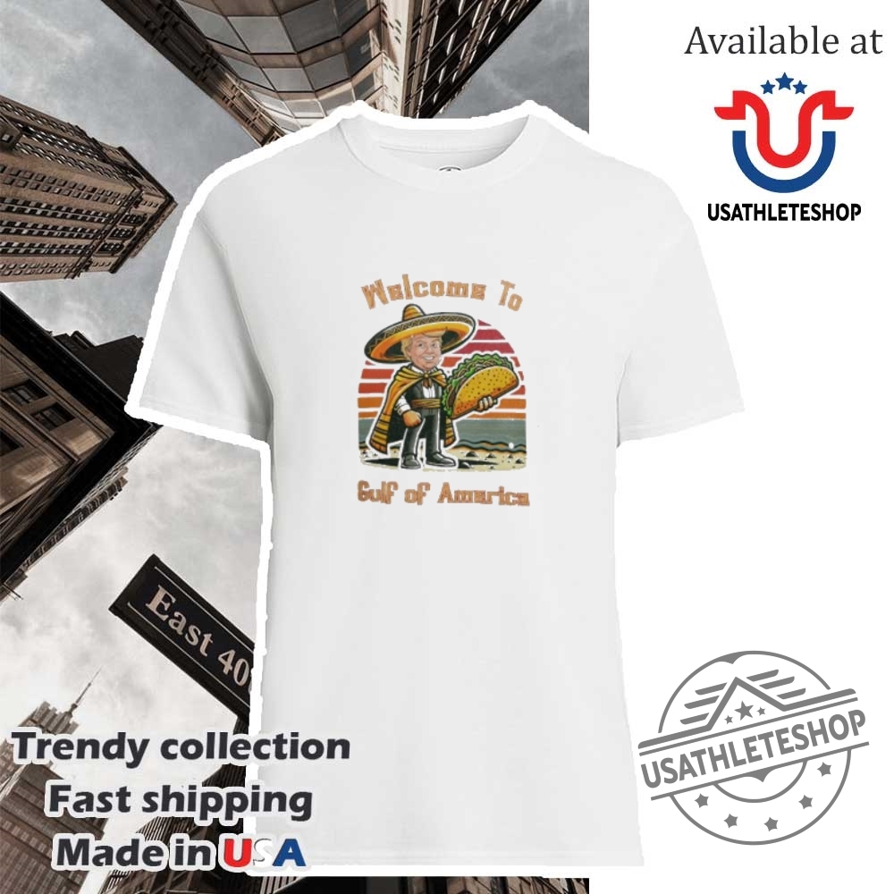 Welcome To Gulf Of America Taco Trade Cinco De Mayo Shirt