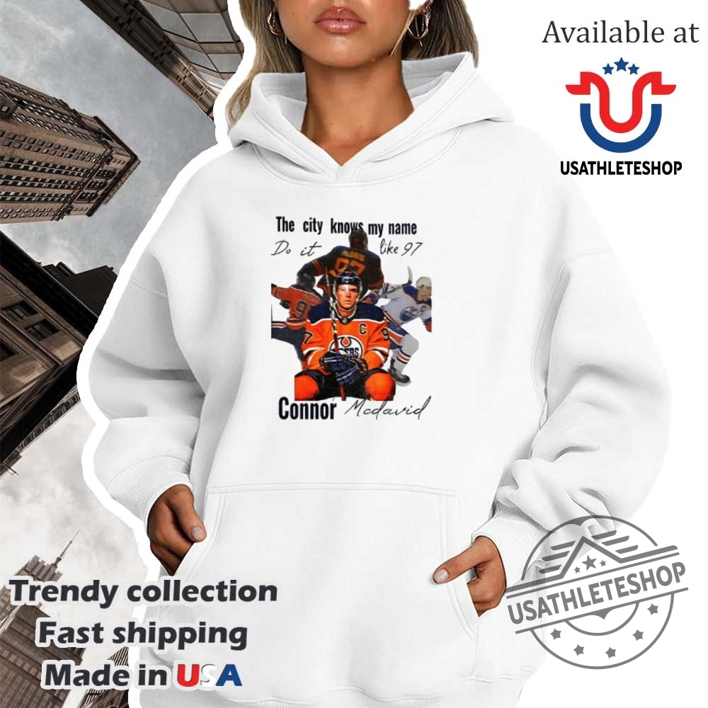 Connor Mcdavid Edmonton Oilers Nhl Hockey The City Knows My Name Do It Like 97 Shirt 4 Connor McDavid Edmonton Oilers NHL Hockey the City knows my name do it like 97 shirt