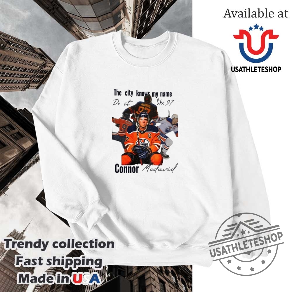 Connor Mcdavid Edmonton Oilers Nhl Hockey The City Knows My Name Do It Like 97 Shirt 5 Connor McDavid Edmonton Oilers NHL Hockey the City knows my name do it like 97 shirt