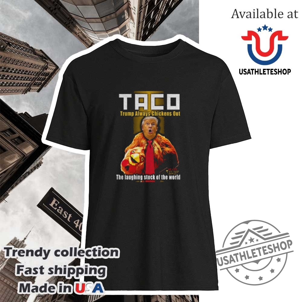 Taco Trump Always Chickens Out The Laughing Stock Of The World Shirt