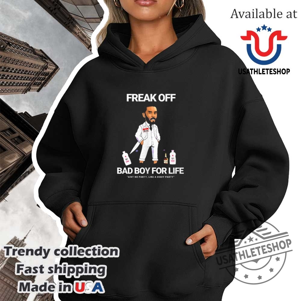 Freak Off Bad Boy For Life Aint No Party Like Diddy Party Shirt 4 Freak off bad boy for life ain’t no party like Diddy party shirt
