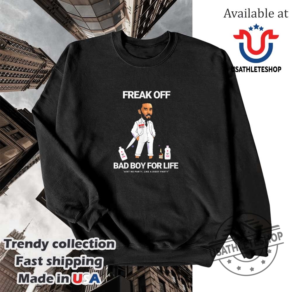 Freak Off Bad Boy For Life Aint No Party Like Diddy Party Shirt 5 Freak off bad boy for life ain’t no party like Diddy party shirt
