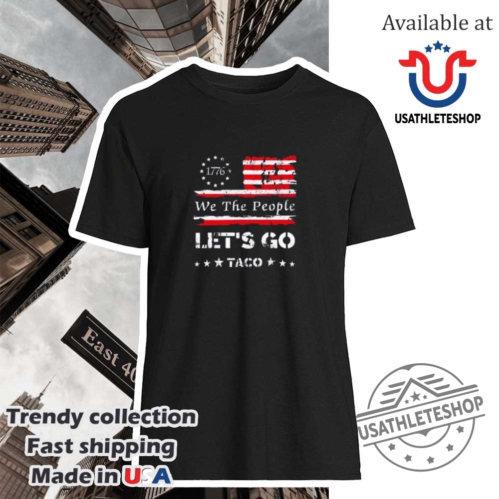 We The People Lets Go Taco 1776 Flag Shirt