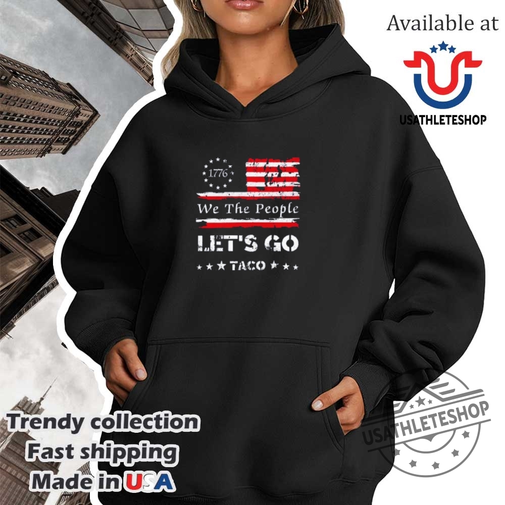 We The People Lets Go Taco 1776 Flag Shirt 4 We the people let’s go Taco 1776 flag shirt