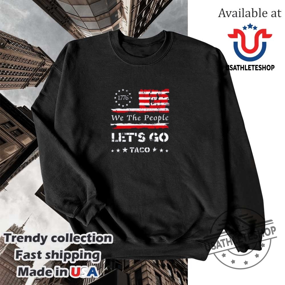 We The People Lets Go Taco 1776 Flag Shirt 5 We the people let’s go Taco 1776 flag shirt