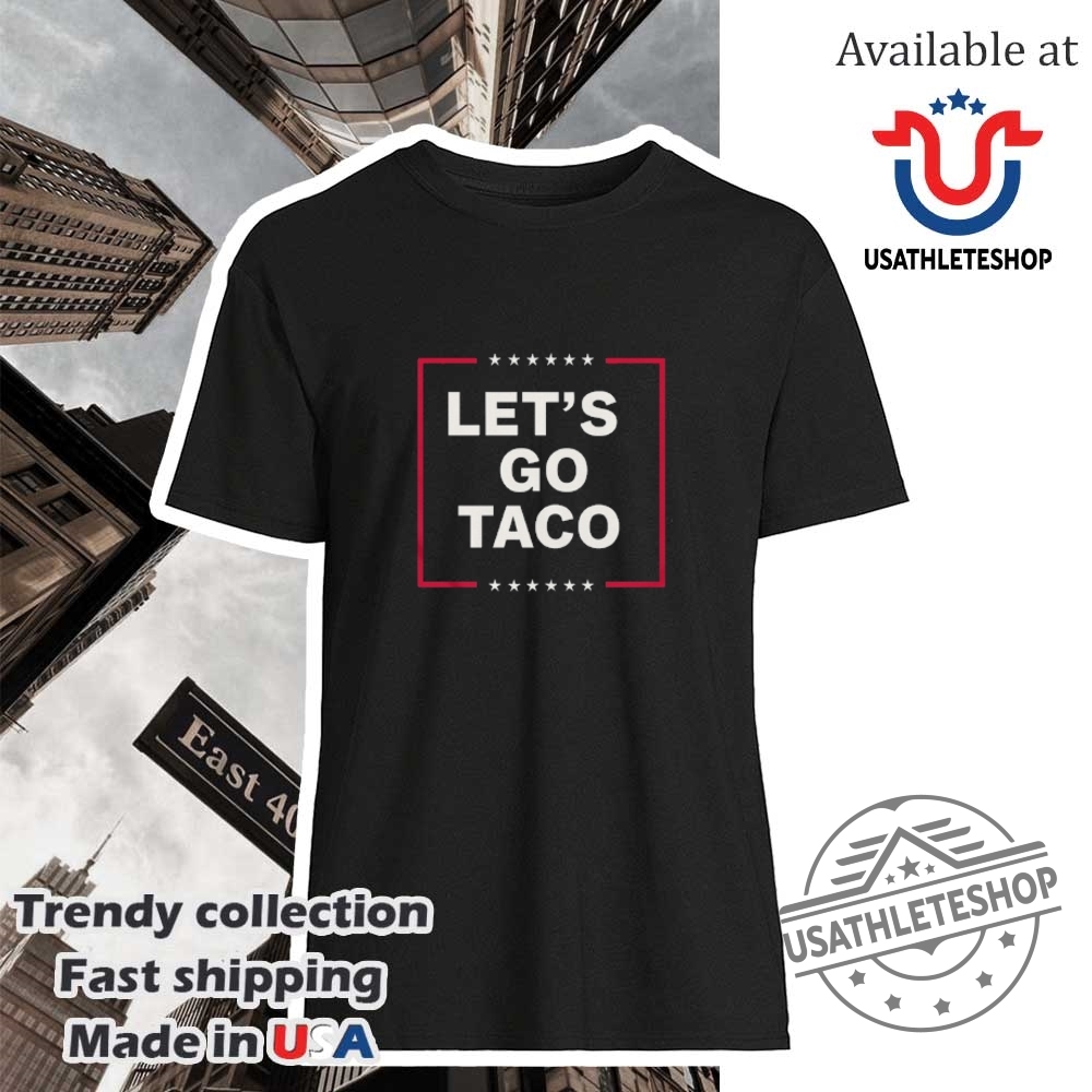 Funny Anti Trump Taco Shirt Lets Go Taco