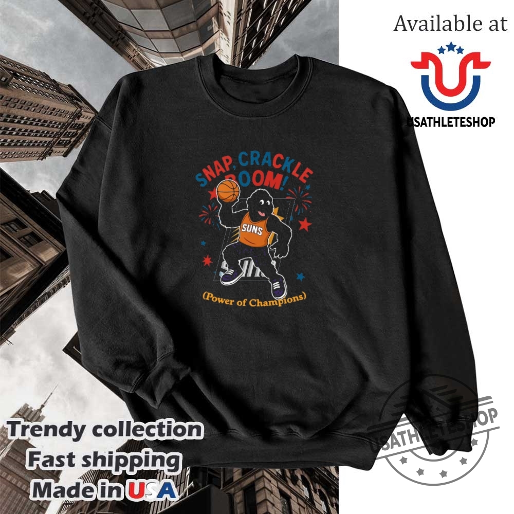 Phoenix Suns Snap Crackle Boom Power Of Champions Indepencence Day Shirt 5 Phoenix Suns snap crackle boom power of champions Indepencence day shirt