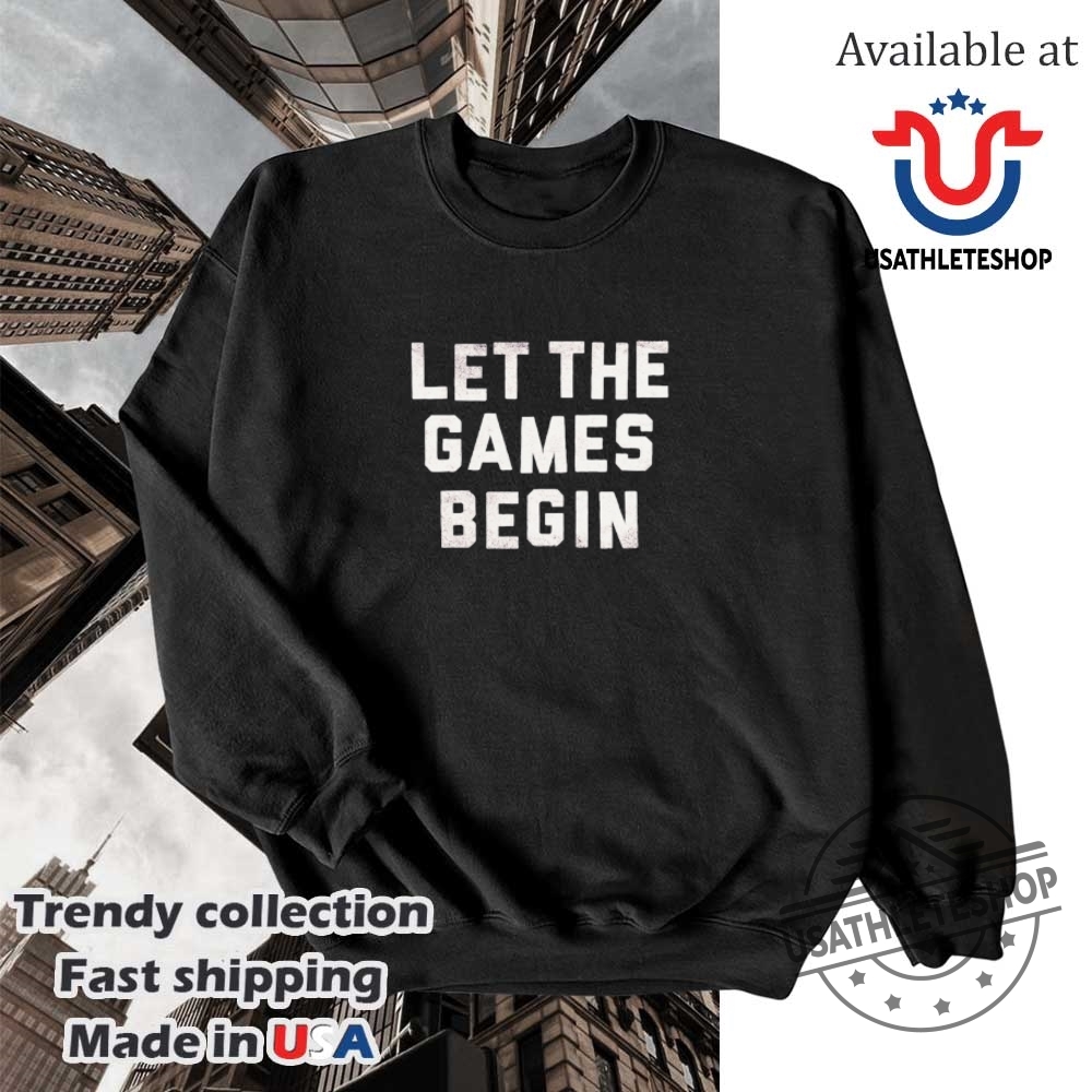 Let The Games Begin Shirt 5 Let the games begin shirt