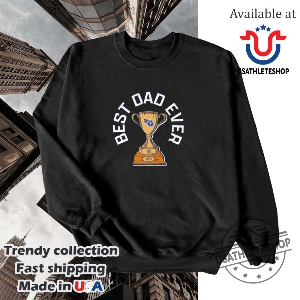 Tennessee Titans Best Dad Ever Trophy Shirt 5 Tennessee Titans best Dad ever trophy shirt