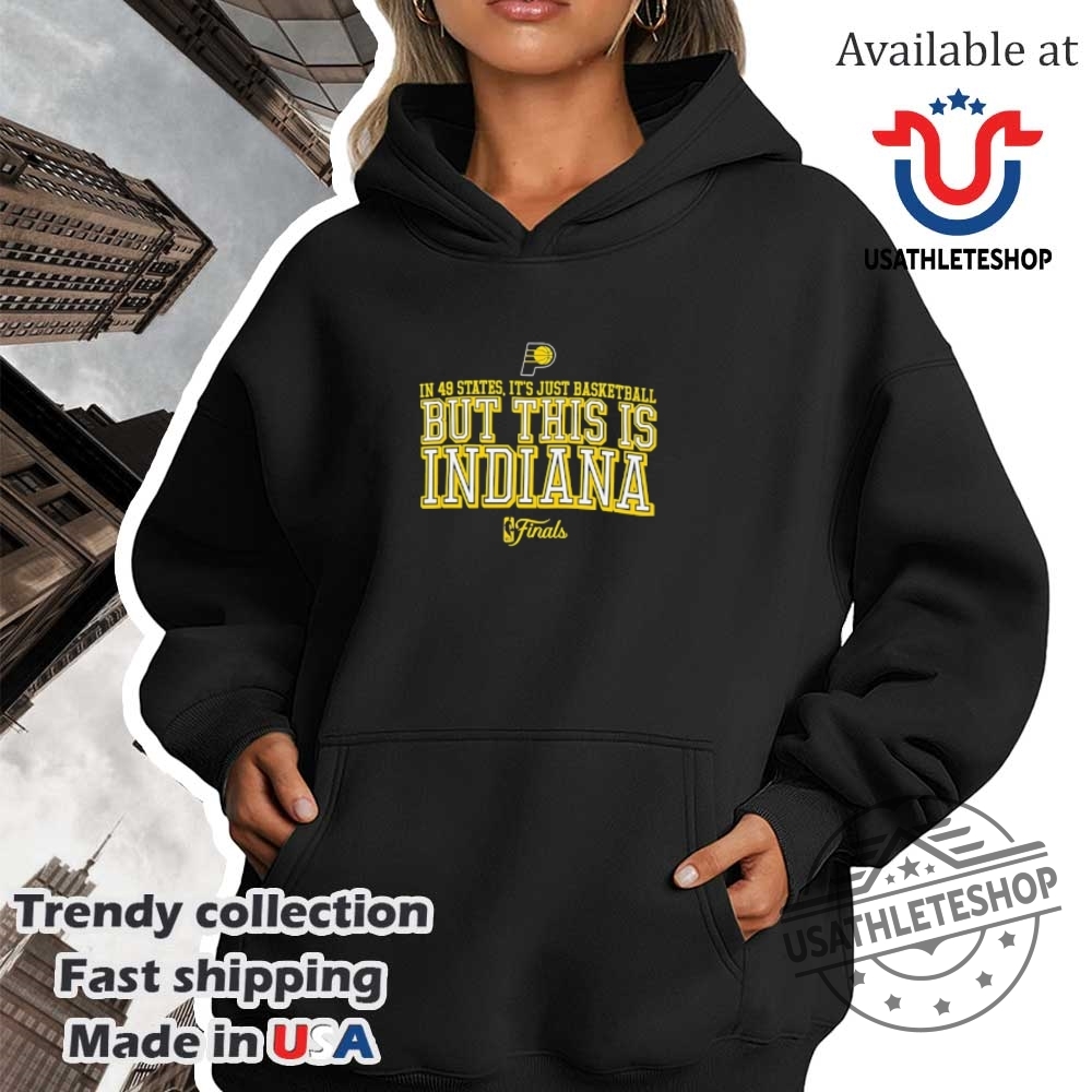 In 49 States Its Just Basketball But This Is Indiana Pacers 2025 Finals Shirt 4 In 49 States it’s just basketball but this is Indiana Pacers 2025 Finals shirt