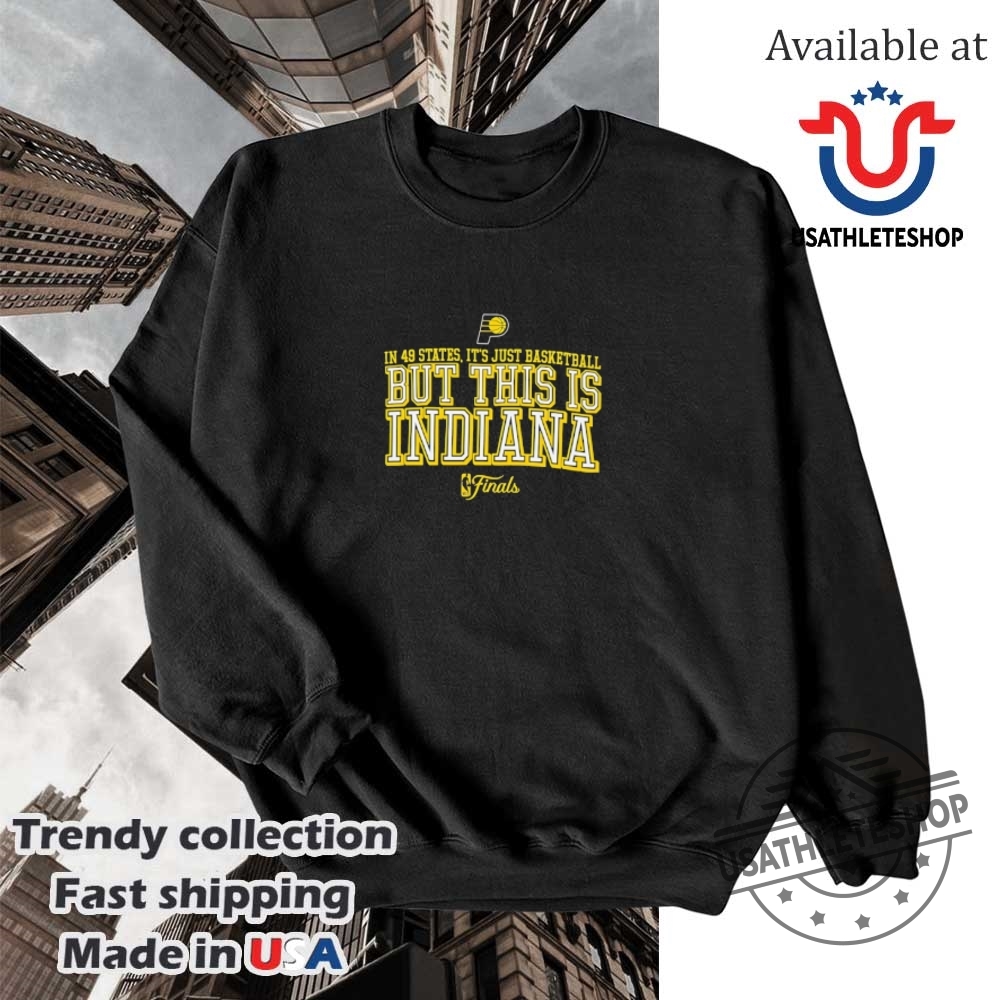 In 49 States Its Just Basketball But This Is Indiana Pacers 2025 Finals Shirt 5 In 49 States it’s just basketball but this is Indiana Pacers 2025 Finals shirt