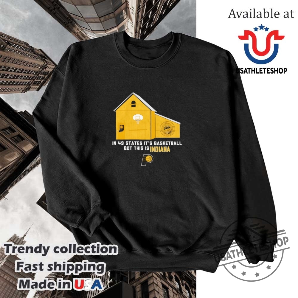 Indiana Pacers In 49 States Its Basketball But This Is Indiana Shirt 5 Indiana Pacers in 49 States it’s basketball but this is Indiana shirt