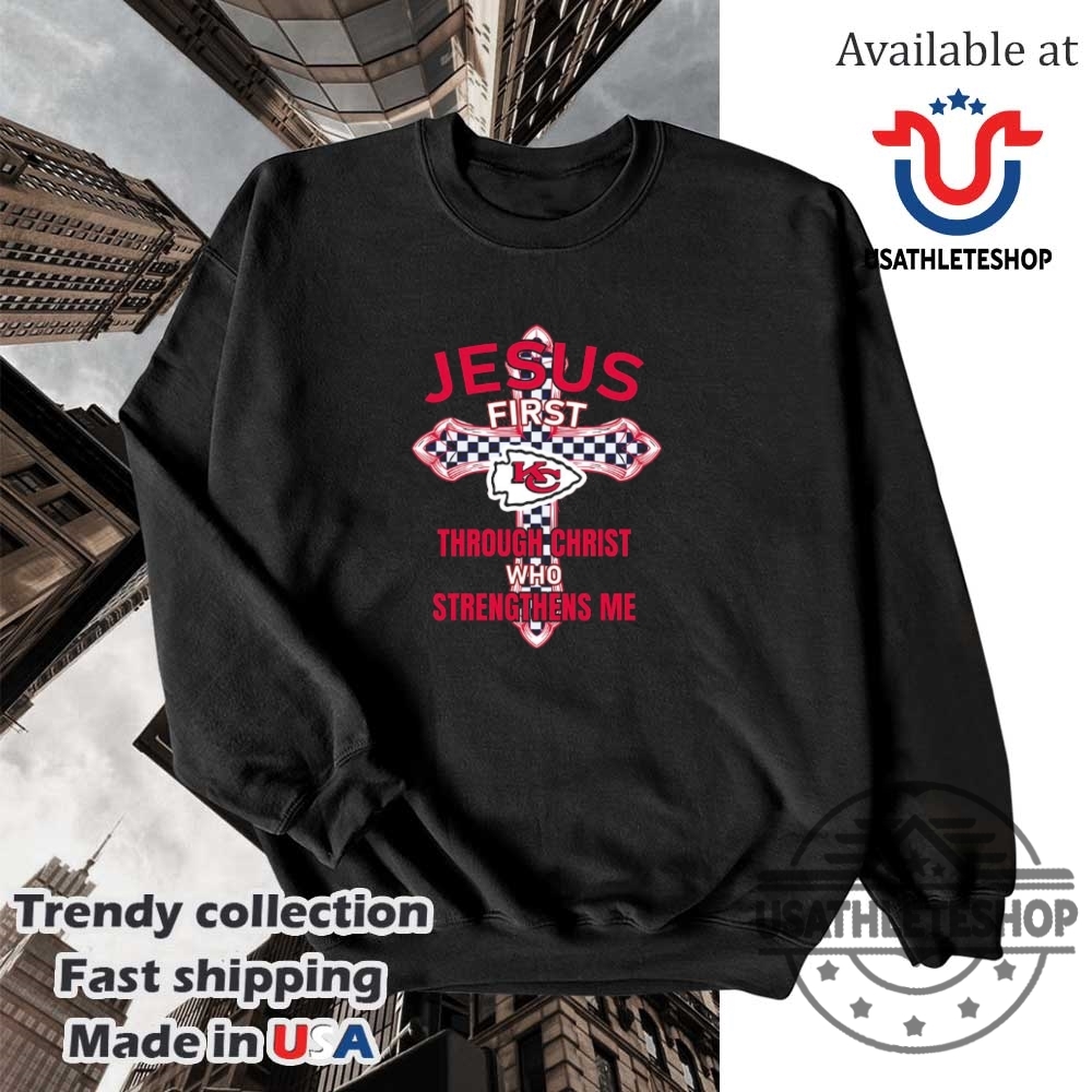 Nfl Kansas City Chiefs Jesus First Through Christ Who Strengthens Me Shirt 5 NFL Kansas City Chiefs Jesus first through christ who strengthens me shirt