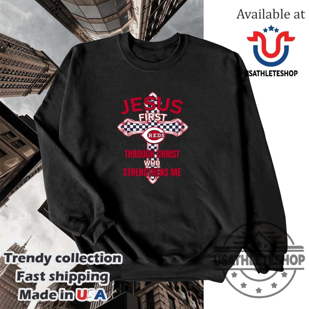 Cincinnati Reds Jesus First Through Christ Who Strengthens Me Shirt 5 Cincinnati Reds Jesus first through christ who strengthens me shirt