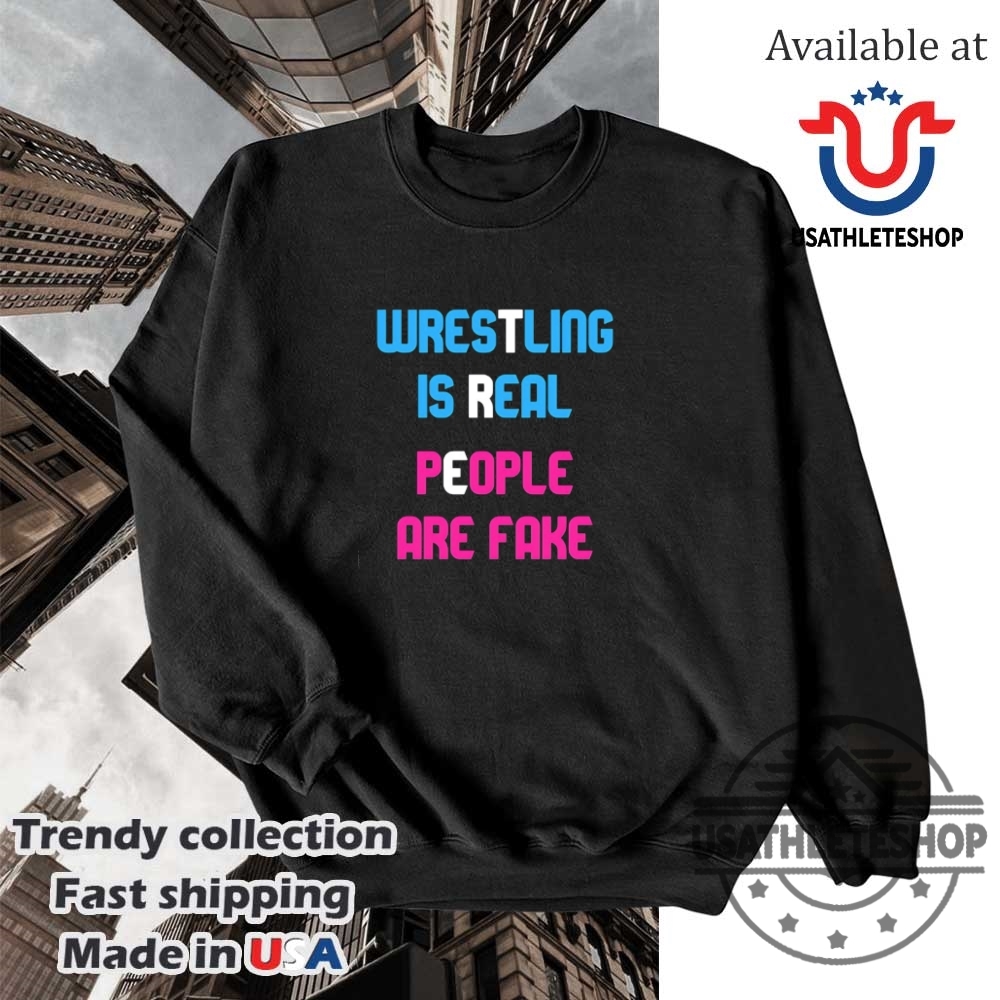 Wrestling Is Real People Are Fake Shirt 5 Wrestling is real people are fake shirt