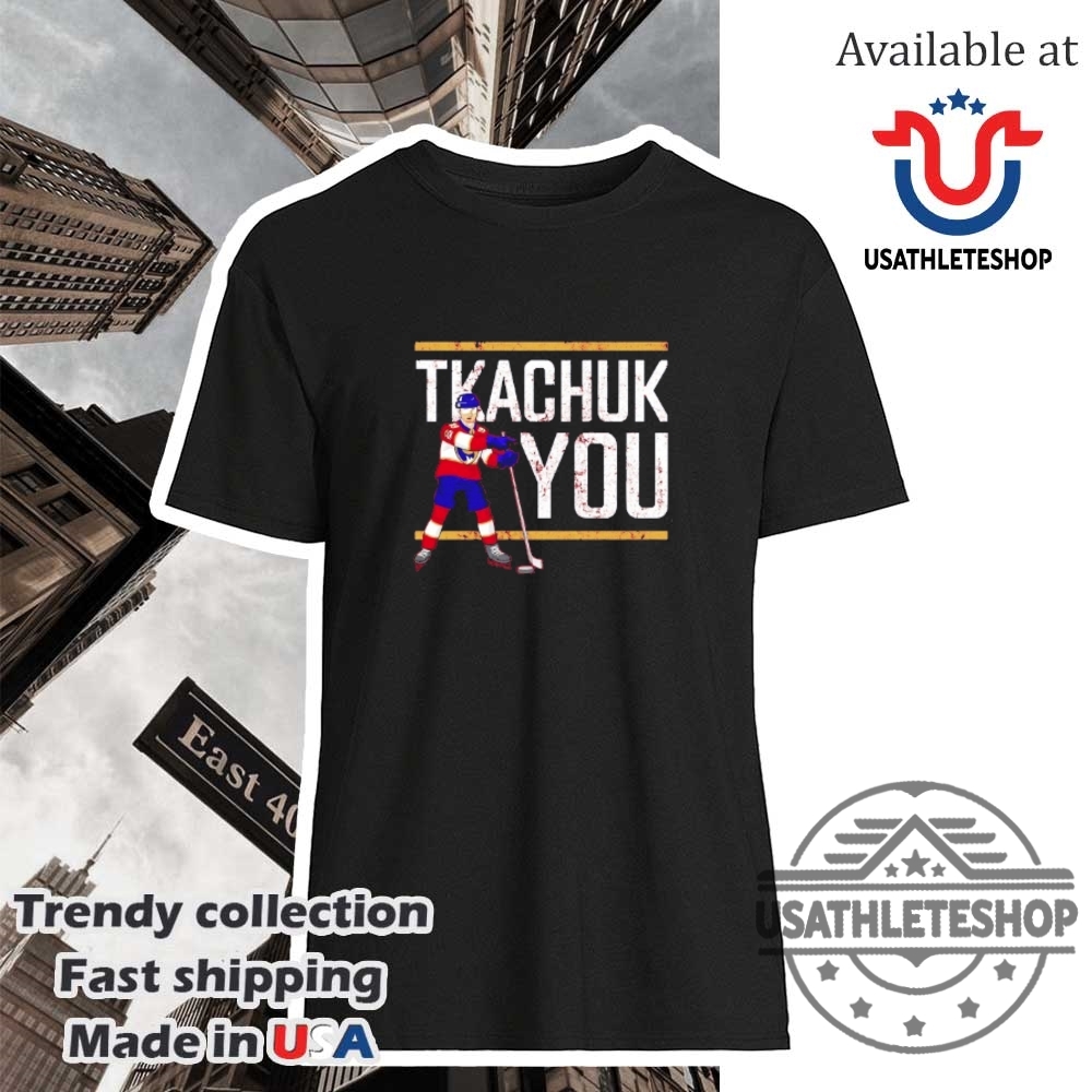 Tkachuk You Matthew Tkachuk Florida Panthers Shirt
