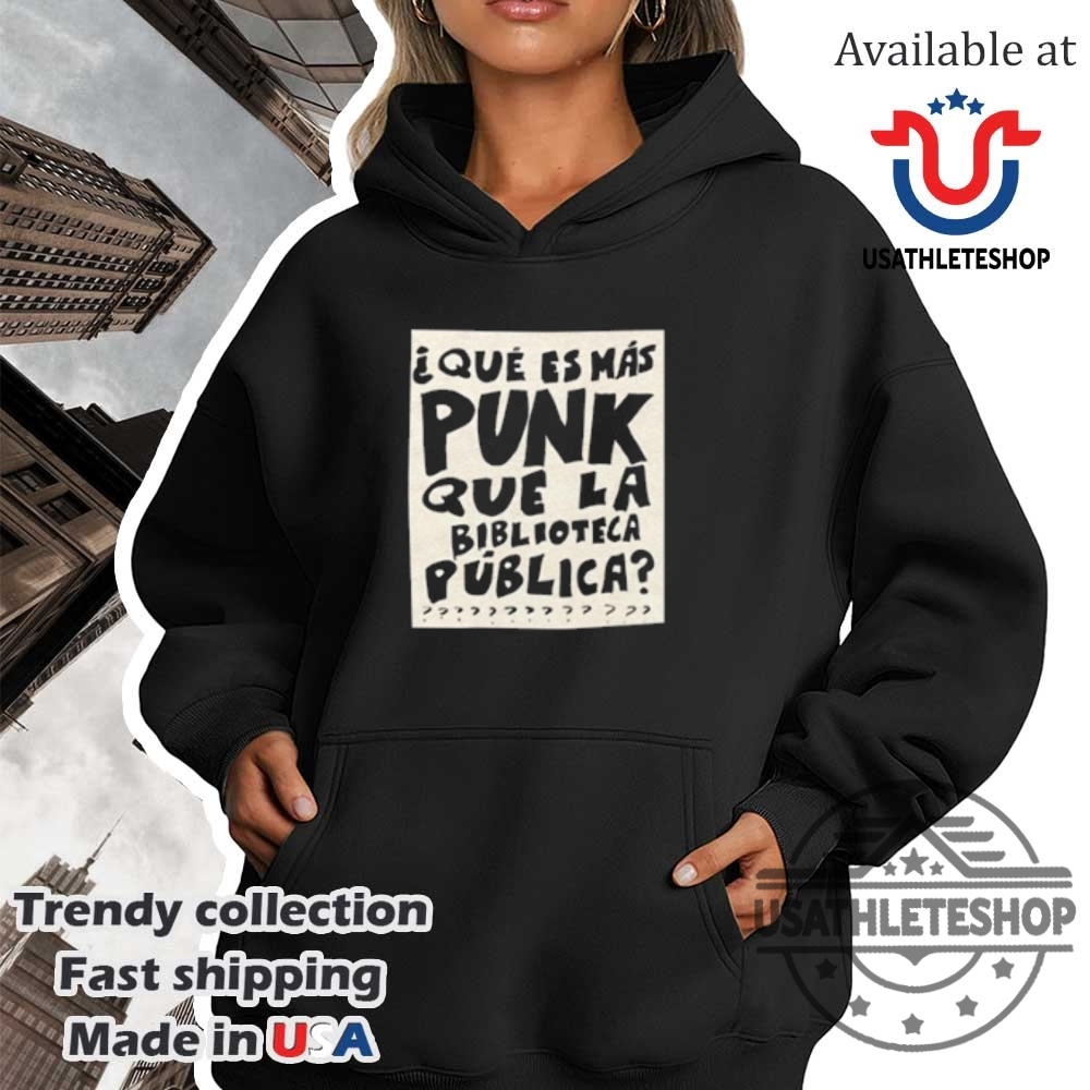 Que Es Mas Punk Que La Biblioteca Publica Shirt 4 Que Es Mas Punk Que La Biblioteca Publica Shirt