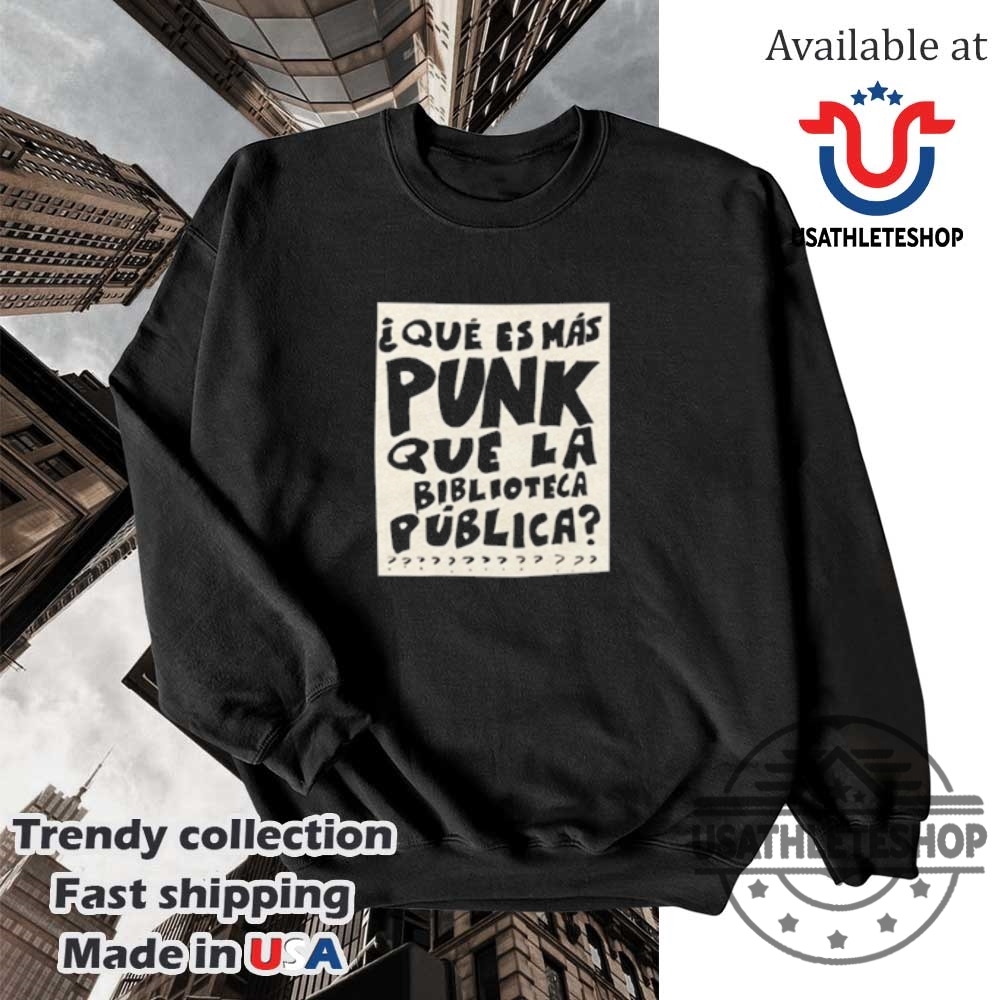 Que Es Mas Punk Que La Biblioteca Publica Shirt 5 Que Es Mas Punk Que La Biblioteca Publica Shirt