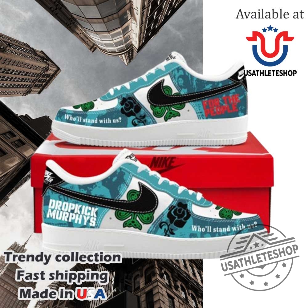 "Celebrate With Unique Anniversary Shoes and Commemorative Sports Shirts" 22 Dropkick Murphys For The People Who Ll Stand With Us Nike Air Force 1 Shoes