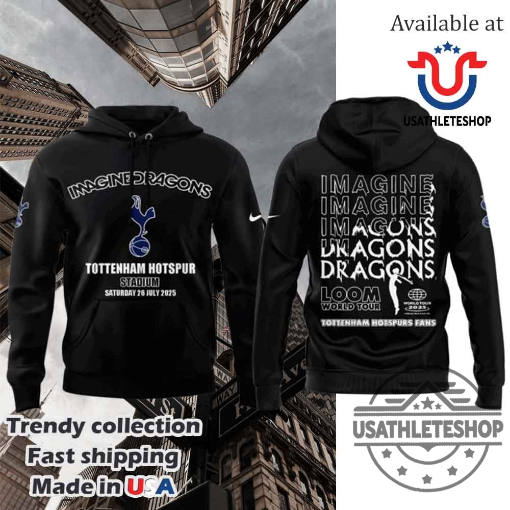 "Top 5 Must-Have 2025 Sports T-Shirts and Hoodies Revealed" 15 Tottenham Hotspus X Imagine Dragons Hoodie
